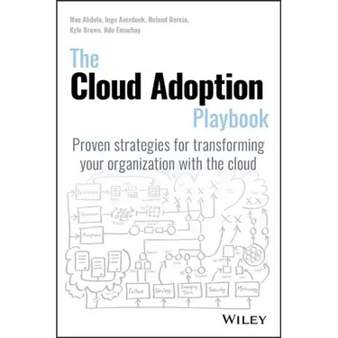 The Cloud Adoption Playbook: Proven Strategies for Transforming Your Organization with the Cloud