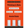 Thinking in Bets: Making Smarter Decisions When You Don't Have All the Facts