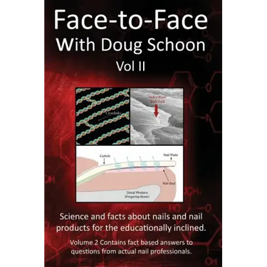 Face-To-Face with Doug Schoon Volume II: Science and Facts about Nails/nail Products for the Educationally Inclined