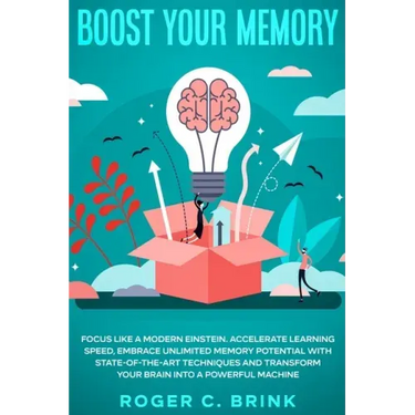 Boost Your Memory and Focus Like a Modern Einstein: Accelerate Learning Speed, Embrace Unlimited Memory Potential with State-of-the-Art Techniques and