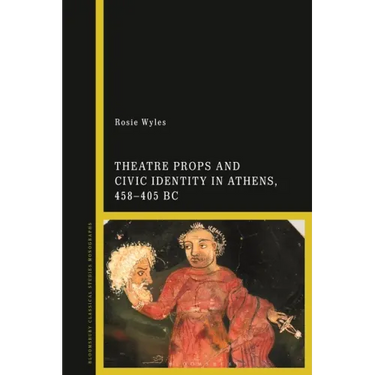 Theatre Props and Civic Identity in Athens, 458-405 BC