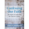 Confessing Our Faith: The Book of Confessions for Church Leaders