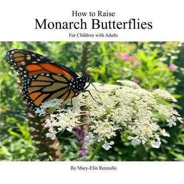How to Raise Monarch Butterflies: For Children with Adults