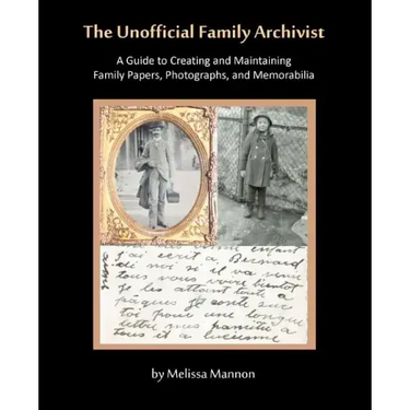 The Unofficial Family Archivist: A Guide to Creating and Maintaining Family Papers, Photographs, and Memorabilia