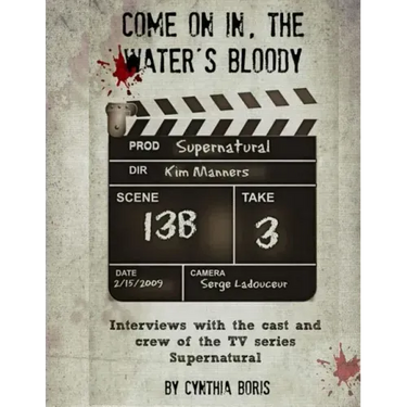 Come on In, the Water's Bloody: Interviews with the Cast and Crew of TV's Supernatural