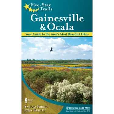 Five-Star Trails: Gainesville & Ocala: Your Guide to the Area's Most Beautiful Hikes