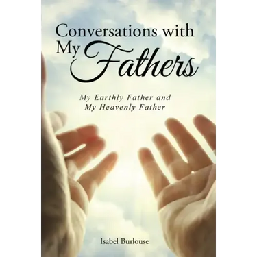 Conversations with My Fathers: My Earthly Father and My Heavenly Father