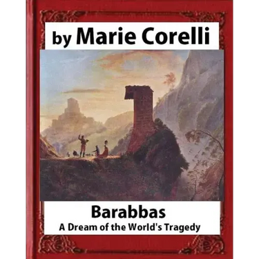 Barabbas, A Dream of the World's Tragedy (1893), by Marie Corelli