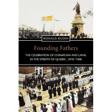 Founding Fathers: The Celebration of Champlain and Laval in the Streets of Quebec, 1878-1908
