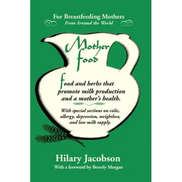 Mother Food: A Breastfeeding Diet Guide with Lactogenic Foods and Herbs for a Mom and Baby's Best Health
