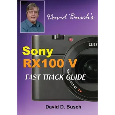 DAVID BUSCH'S Sony Cyber-shot DSC-RX100 V FAST TRACK GUIDE