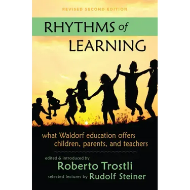Rhythms of Learning: What Waldorf Education Offers Children, Parents & Teachers