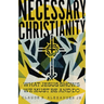 Necessary Christianity: What Jesus Shows We Must Be and Do