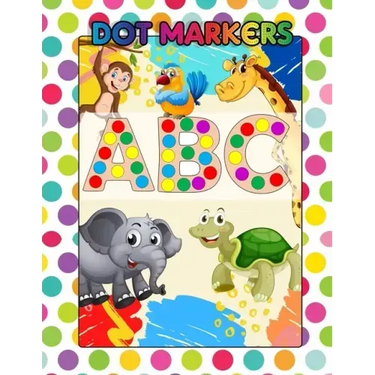 Dot Markers ABC: Awesome Dot Markers Activity Book Abc Animals For Kids, Preschool, Kindergarten, Children - Alphabets, Numbers, Shapes