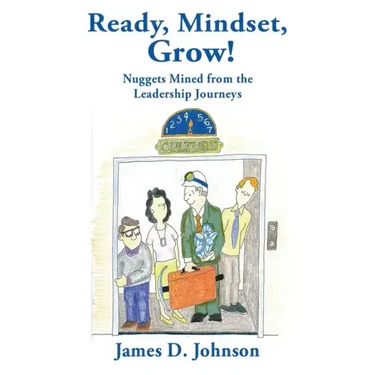 Ready, Mindset, Grow!: Nuggets Mined from the Leadership Journeys