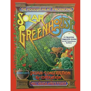 The Food and Heat Producing Solar Greenhouse: Design, Construction and Operation