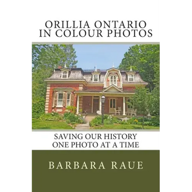 Orillia Ontario in Colour Photos: Saving Our History One Photo at a Time