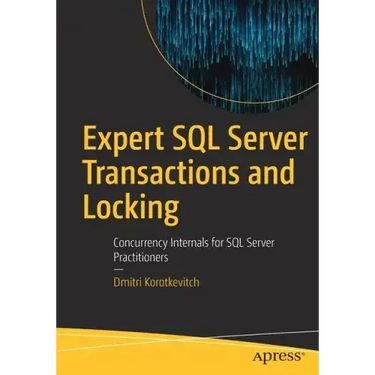 Expert SQL Server Transactions and Locking: Concurrency Internals for SQL Server Practitioners