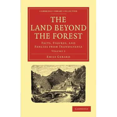 The Land Beyond the Forest: Facts, Figures, and Fancies from Transylvania
