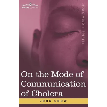 On the Mode of Communication of Cholera: An Essay by The Father of Modern Epidemiology