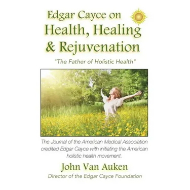 Edgar Cayce on Health, Healing, and Rejuvenation