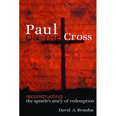 Paul on the Cross: Reconstructing the Apostle's Story of Redemption