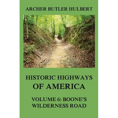 Historic Highways of America: Volume 6: Boone's Wilderness Road