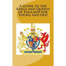 A Guide to the Kings and Queens of England for Young and Old