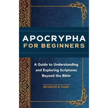 Apocrypha for Beginners: A Guide to Understanding and Exploring Scriptures Beyond the Bible