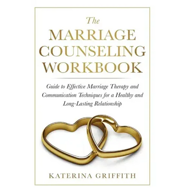 The Marriage Counseling Workbook: Guide to Effective Marriage Therapy and Communication Techniques for a Healthy and Long- Lasting Relationship