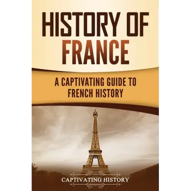 History of France: A Captivating Guide to French History