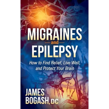 Migraines and Epilepsy: How to Find Relief, Live Well, and Protect Your Brain