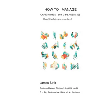 How to Manage Care Homes and Care Agencies: Over 90 Policies and Procedures