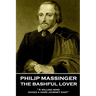 Philip Massinger - The Bashful Lover: "A willing mind makes a hard journey easy"