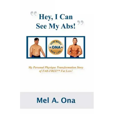 Hey, I Can See My Abs!: My Personal Physique Transformation Story of Fad-Free Fat Loss!