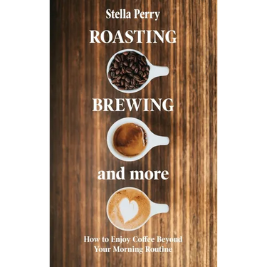 Roasting, Brewing and More: How to Enjoy Coffee Beyond your Morning Routine
