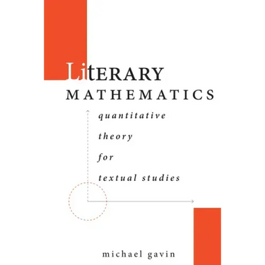 Literary Mathematics: Quantitative Theory for Textual Studies