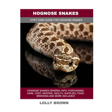 Hognose Snakes: Hognose Snakes General Info, Purchasing, Care, Cost, Keeping, Health, Supplies, Food, Breeding and More Included! A Pe