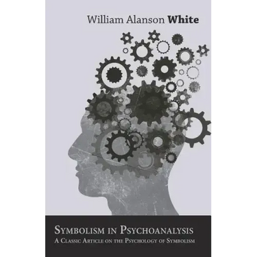 Symbolism in Psychoanalysis - A Classic Article on the Psychology of Symbolism