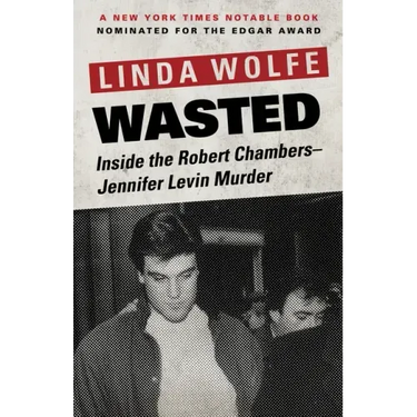 Wasted: Inside the Robert Chambers-Jennifer Levin Murder