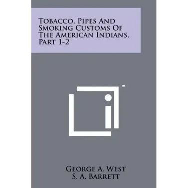 Tobacco, Pipes And Smoking Customs Of The American Indians, Part 1-2