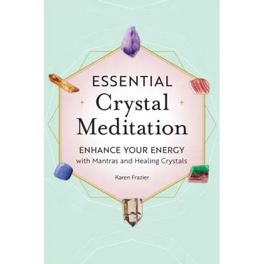 Essential Crystal Meditation: Enhance Your Energy with Mantras and Healing Crystals