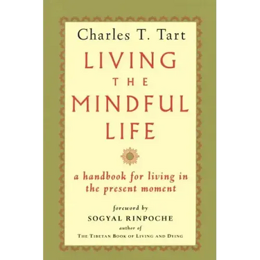Living the Mindful Life: A Handbook for Living in the Present Moment