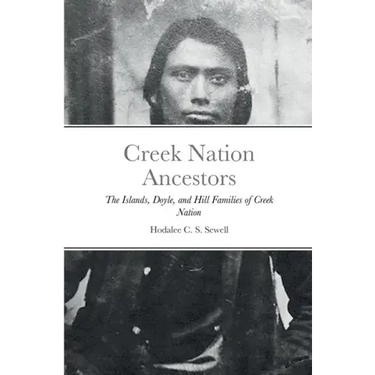 Creek Nation Ancestors: The Islands, Doyle, and Hill Families of Creek Nation