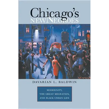 Chicago's New Negroes: Modernity, the Great Migration, and Black Urban Life