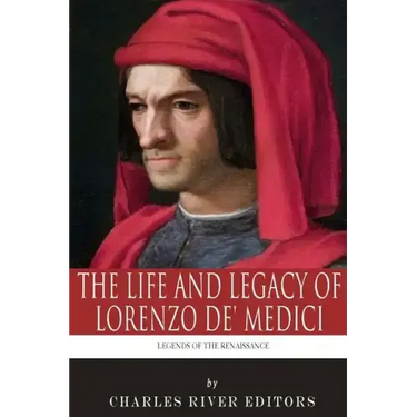Legends of the Renaissance: The Life and Legacy of Lorenzo de' Medici