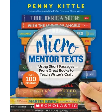 Micro Mentor Texts: Using Short Passages from Great Books to Teach Writer's Craft