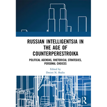 Russian Intelligentsia in the Age of Counterperestroika: Political Agendas, Rhetorical Strategies, Personal Choices