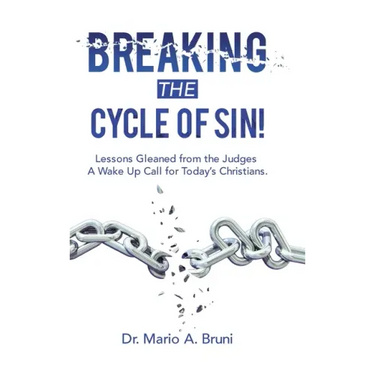 Breaking the Cycle of Sin!: Lessons Gleaned from the Judges a Wake up Call for Today's Christians.
