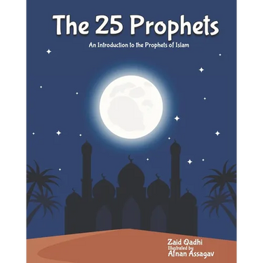 The 25 Prophets: An Introduction to the Prophets of Islam
